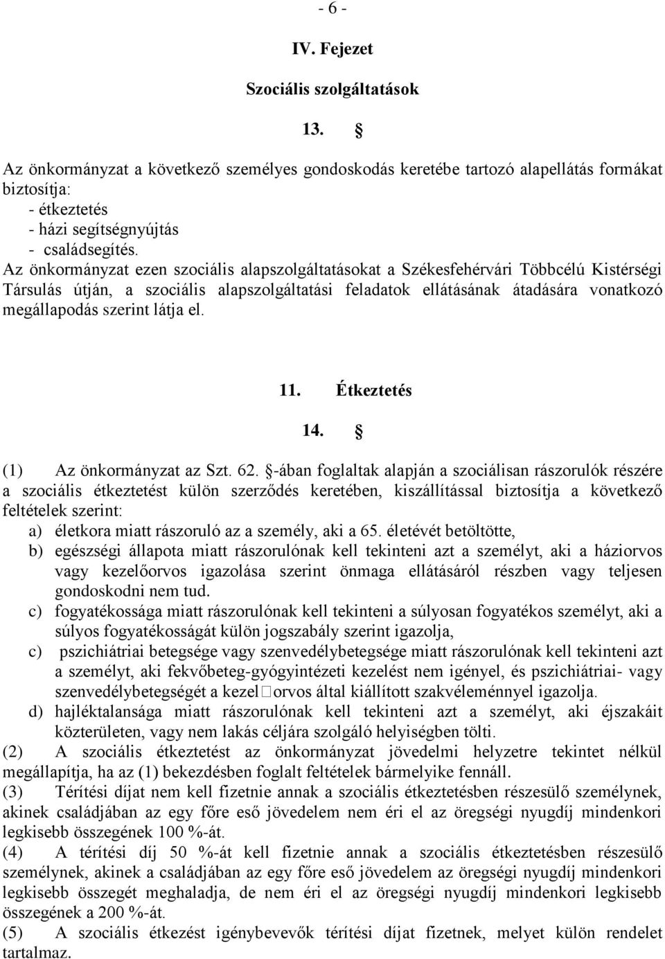 látja el. 11. Étkeztetés 14. (1) Az önkormányzat az Szt. 62.