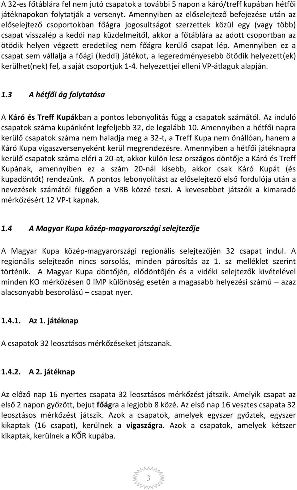 csoportban az ötödik helyen végzett eredetileg nem főágra kerülő csapat lép.