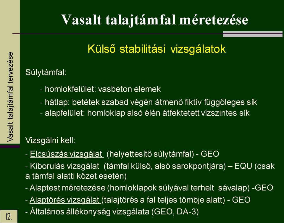 - Elcsúszás vizsgálat (helyettesítő súlytámfal) - GEO - Kiborulás vizsgálat (támfal ülső alsó saropontjára) EQU (csa a támfal alatti őzet