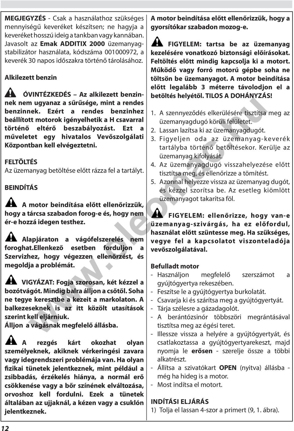 Alkilezett benzin ÓVINTÉZKEDÉS Az alkilezett benzinnek nem ugyanaz a sűrűsége, mint a rendes benzinnek.