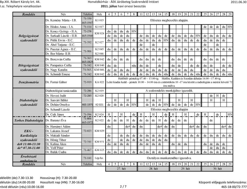 Bor Márta- II.B. K2 046 Dr. Borczván Csilla 71-363 465-1829 KM 042 du du du du du du du du Bőrgyógyászat Dr. Parapatics Csilla 71-342 KM 040 du rdu du du du szakrenlő Dr.