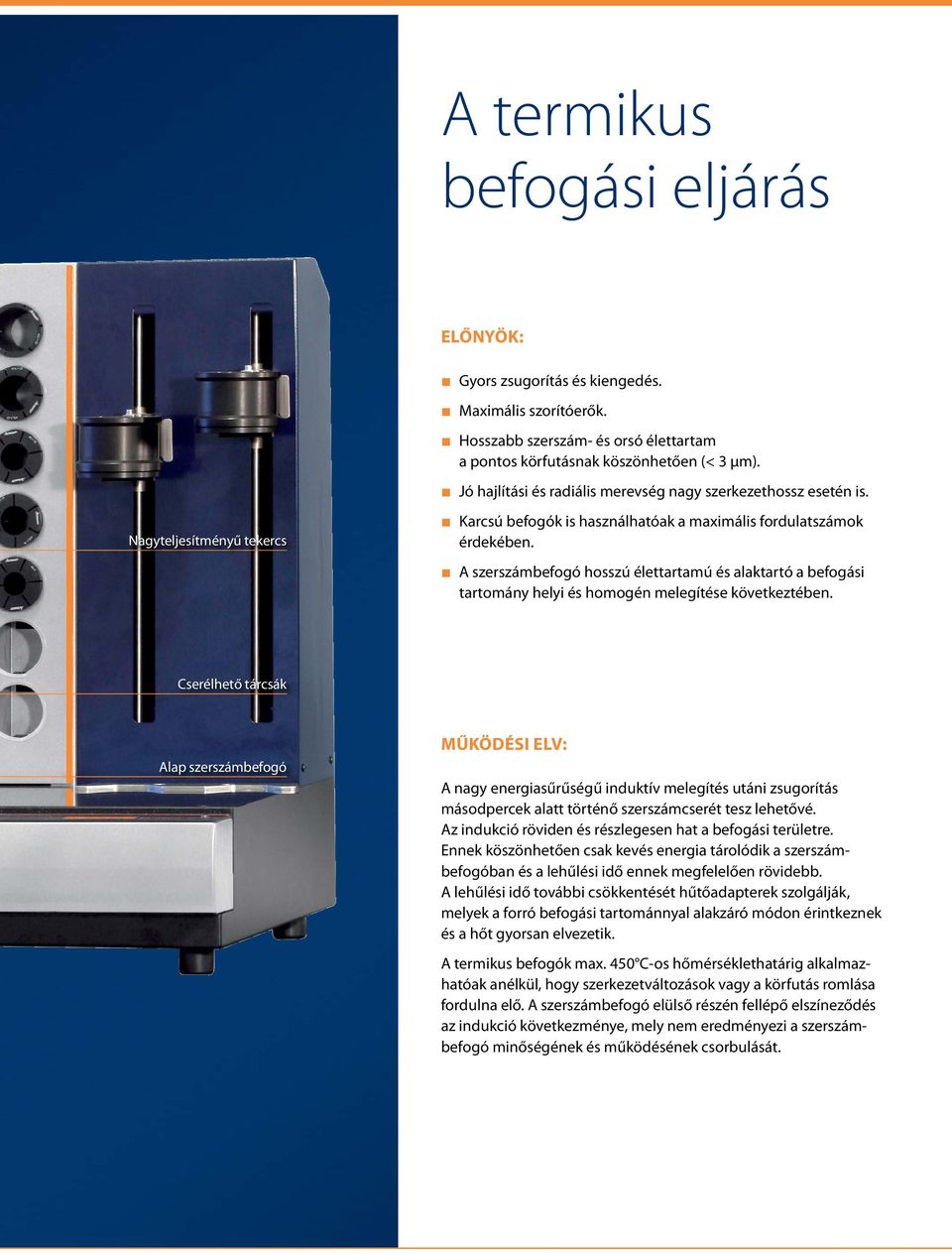 A szerszámbefogó hosszú élettartamú és alaktartó a befogási tartomány helyi és homogén melegítése következtében.