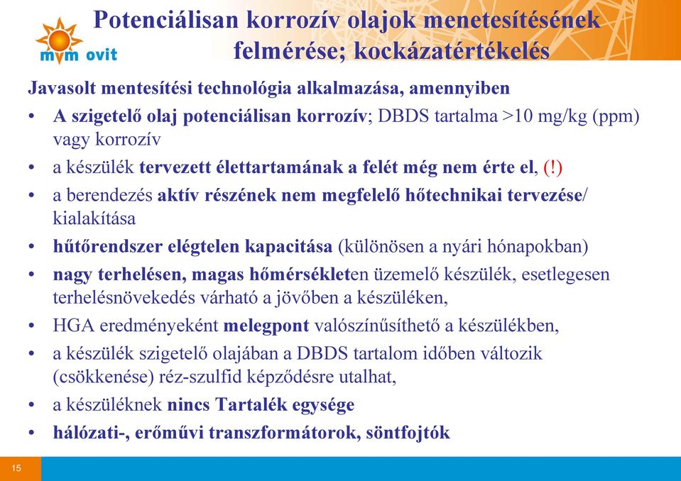 ) a berendezés aktív részének nem megfelelő hőtechnikai tervezése/ kilkítá kialakítása hűtőrendszer elégtelen kapacitása (különösen a nyári hónapokban) nagy terhelésen, magas hőmérsékleő é eten