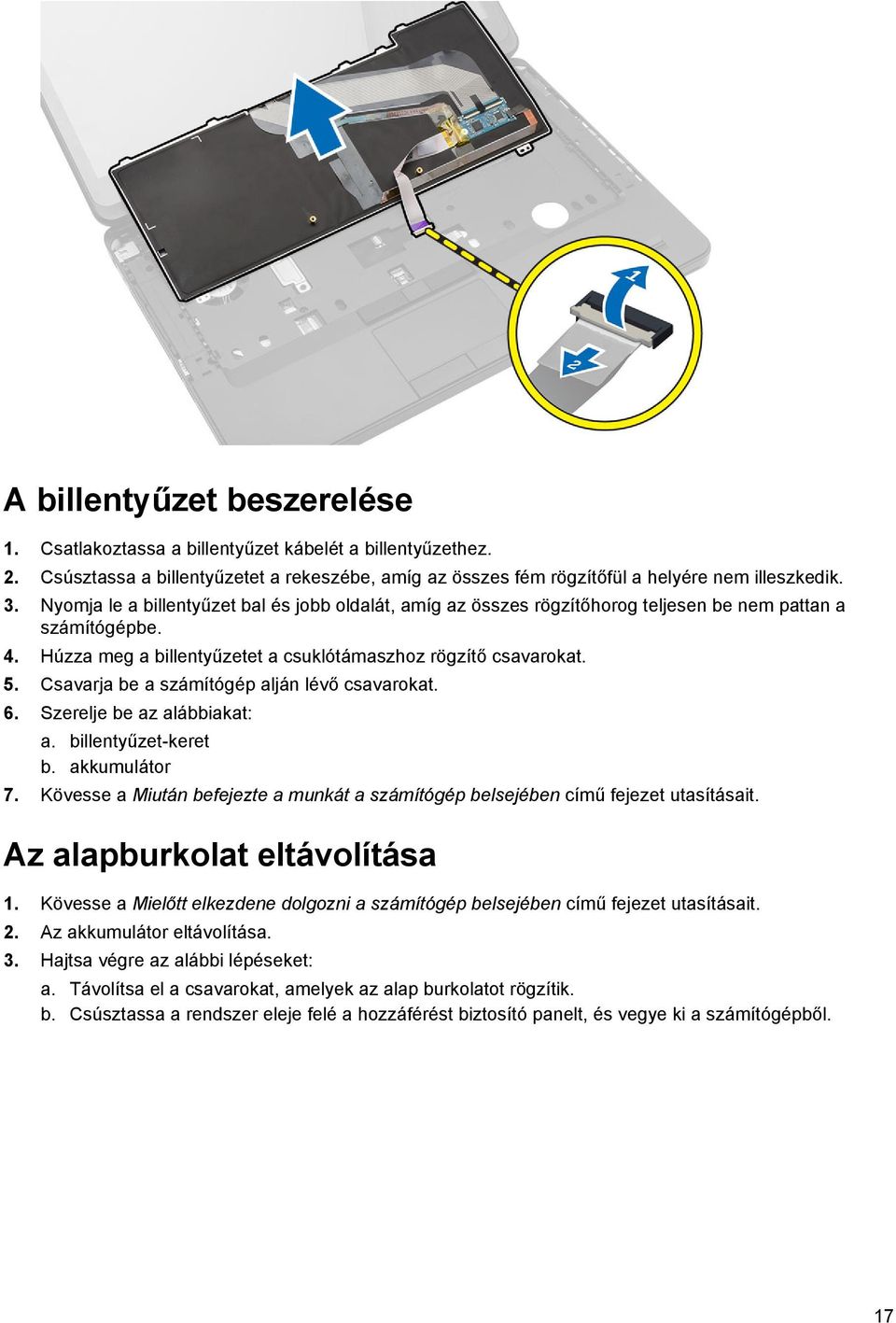 Csavarja be a számítógép alján lévő csavarokat. 6. Szerelje be az alábbiakat: a. billentyűzet-keret b. akkumulátor 7.