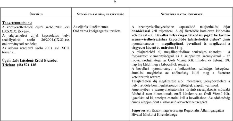 Ügyintéző: Lászlóné Erdei Erzsébet Telefon: (48) 574-125 A szennyvízelhelyezéshez kapcsolódó talajterhelési díjat önadózással kell teljesíteni.