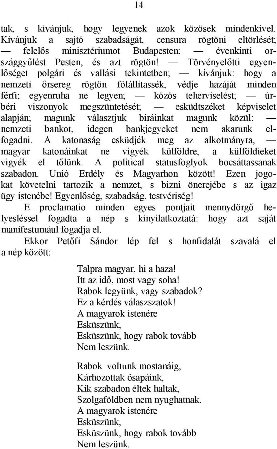 viszonyok megszüntetését; esküdtszéket képviselet alapján; magunk választjuk biráinkat magunk közül; nemzeti bankot, idegen bankjegyeket nem akarunk elfogadni.