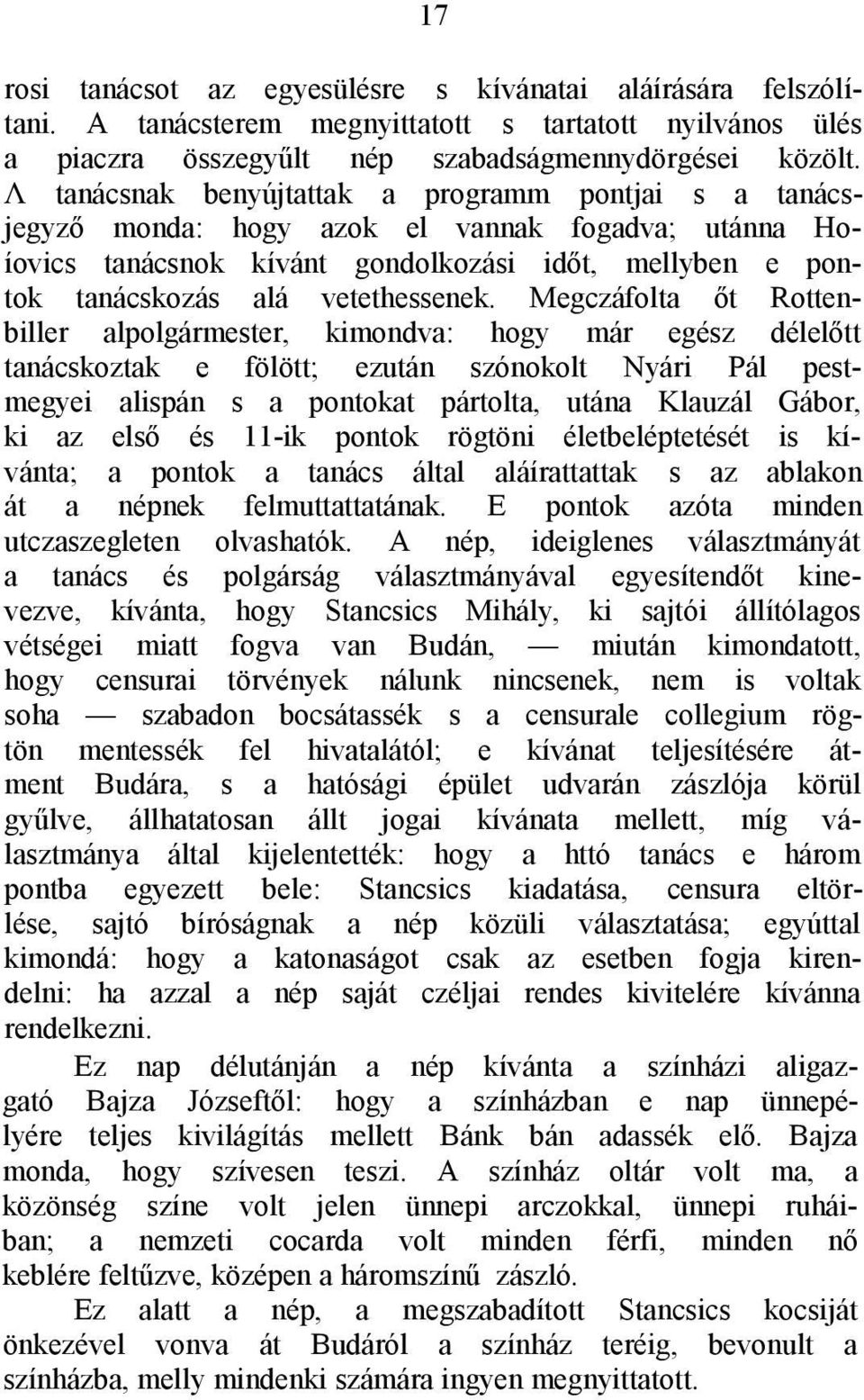 Megczáfolta őt Rottenbiller alpolgármester, kimondva: hogy már egész délelőtt tanácskoztak e fölött; ezután szónokolt Nyári Pál pestmegyei alispán s a pontokat pártolta, utána Klauzál Gábor, ki az