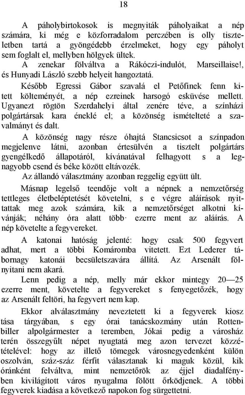 Később Egressi Gábor szavalá el Petőfinek fenn kitett költeményét, a nép ezreinek harsogó esküvése mellett.