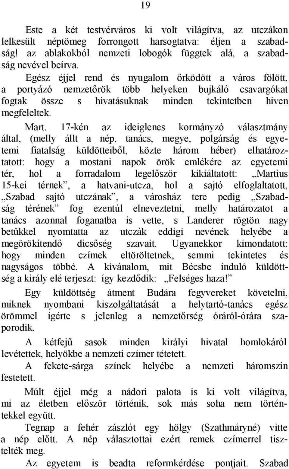 17-kén az ideiglenes kormányzó választmány által, (melly állt a nép, tanács, megye, polgárság és egyetemi fiatalság küldötteiből, közte három héber) elhatároztatott: hogy a mostani napok örök