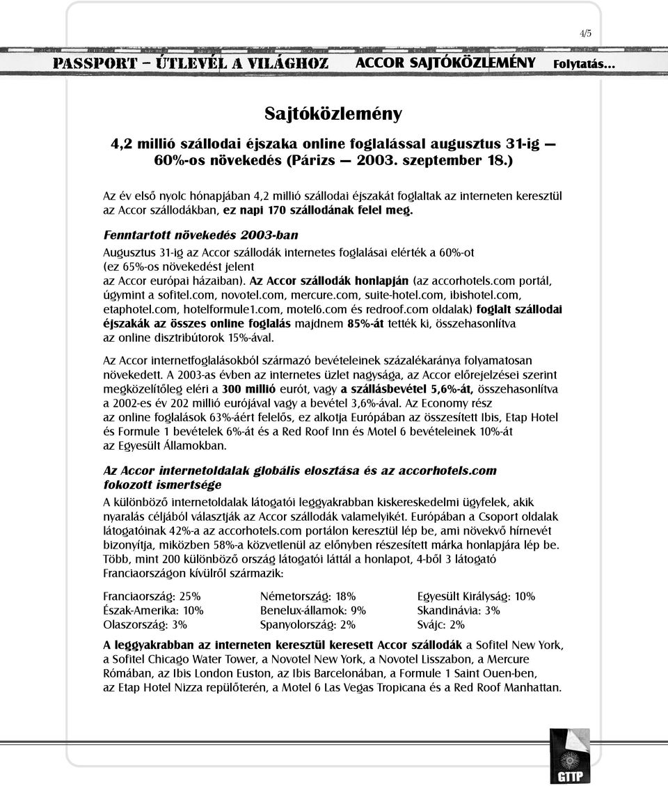 Fenntartott növekedés 2003-ban Augusztus 31-ig az Accor szállodák internetes foglalásai elérték a 60%-ot (ez 65%-os növekedést jelent az Accor európai házaiban).