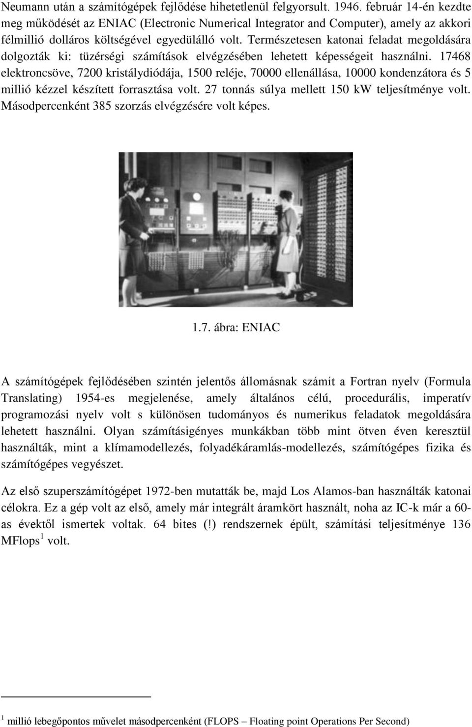 Természetesen katonai feladat megoldására dolgozták ki: tüzérségi számítások elvégzésében lehetett képességeit használni.