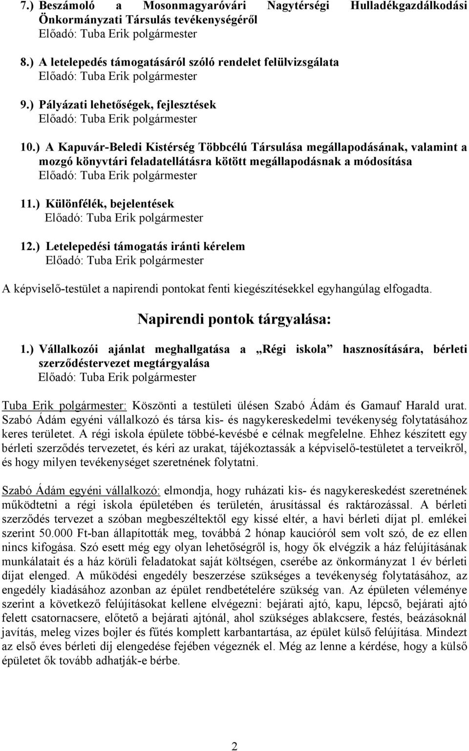 ) A Kapuvár-Beledi Kistérség Többcélú Társulása megállapodásának, valamint a mozgó könyvtári feladatellátásra kötött megállapodásnak a módosítása Előadó: Tuba Erik polgármester 11.