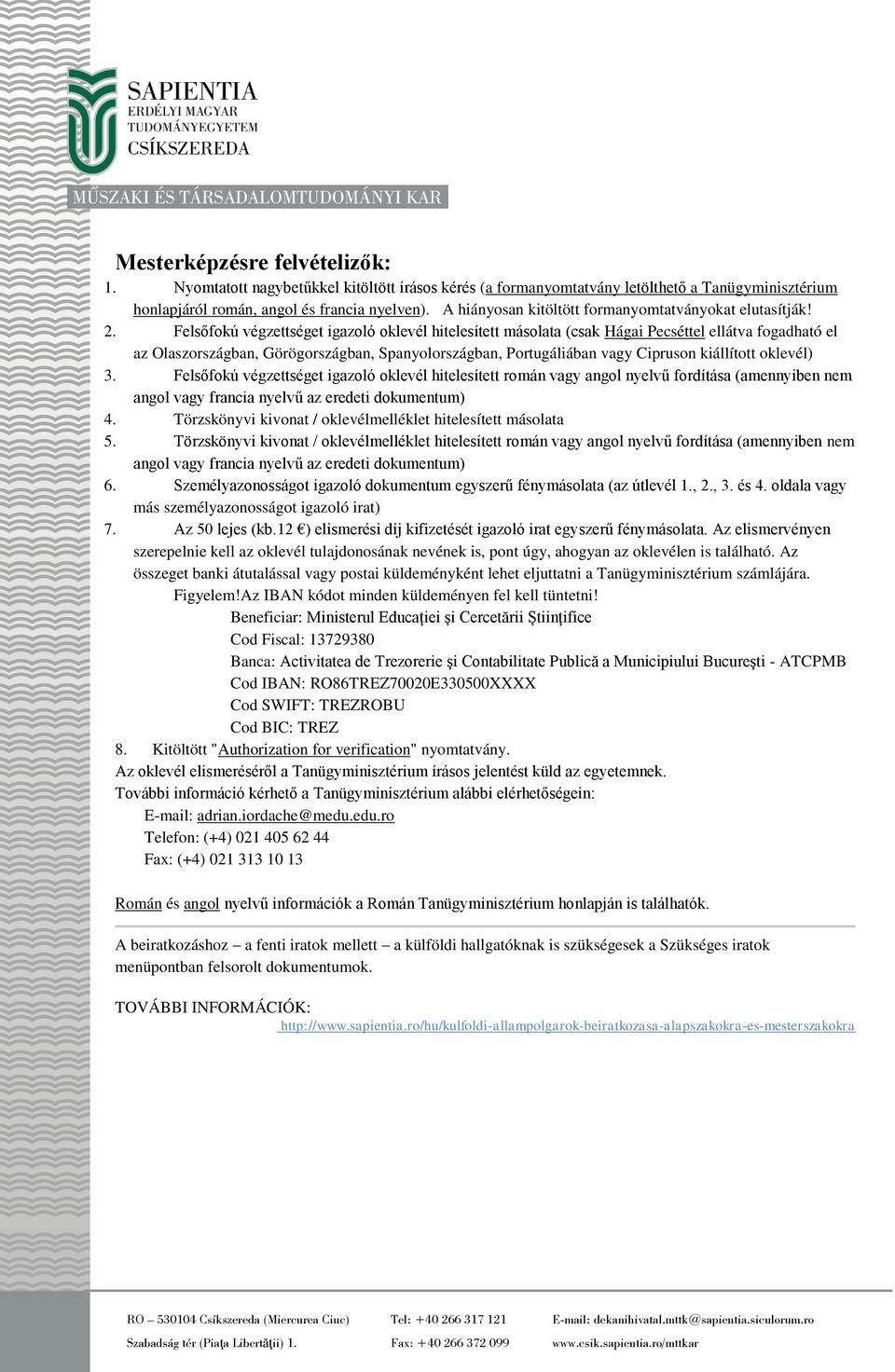 Felsőfokú végzettséget igazoló oklevél hitelesített másolata (csak Hágai Pecséttel ellátva fogadható el az Olaszországban, Görögországban, Spanyolországban, Portugáliában vagy Cipruson kiállított