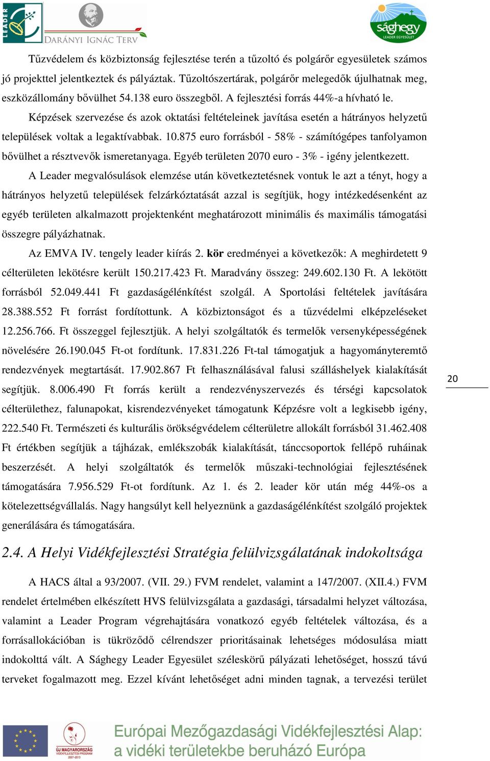 Képzések szervezése és azok oktatási feltételeinek javítása esetén a hátrányos helyzetű települések voltak a legaktívabbak. 10.