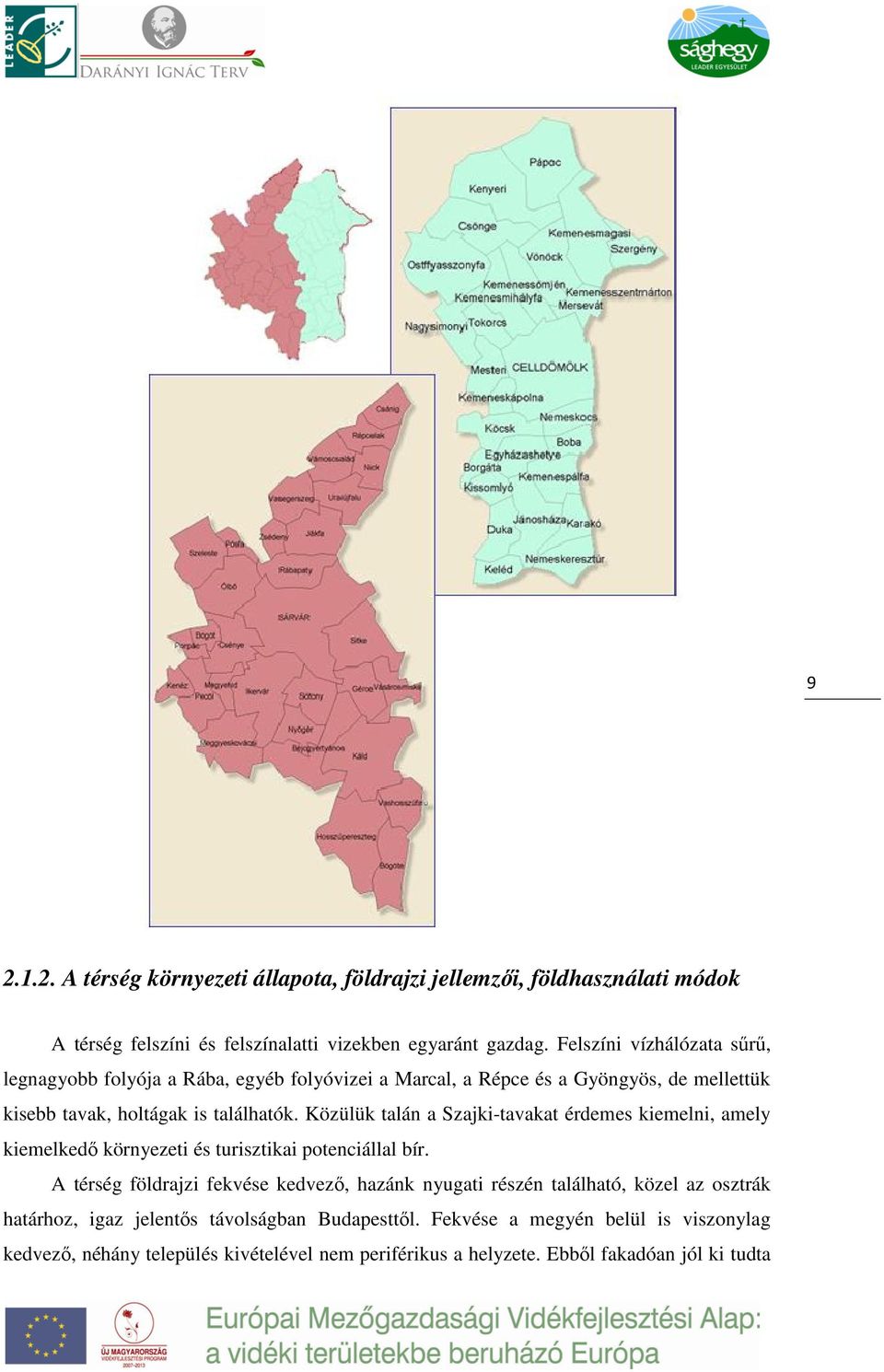 Közülük talán a Szajki-tavakat érdemes kiemelni, amely kiemelkedő környezeti és turisztikai potenciállal bír.