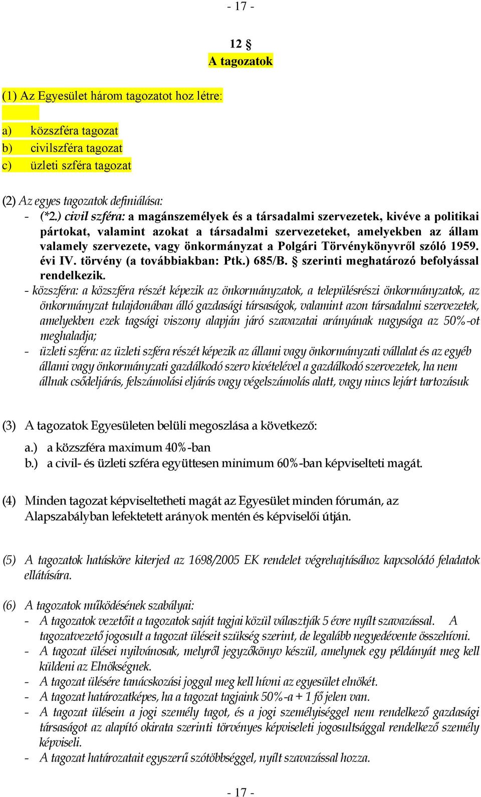 Polgári Törvénykönyvről szóló 1959. évi IV. törvény (a továbbiakban: Ptk.) 685/B. szerinti meghatározó befolyással rendelkezik.