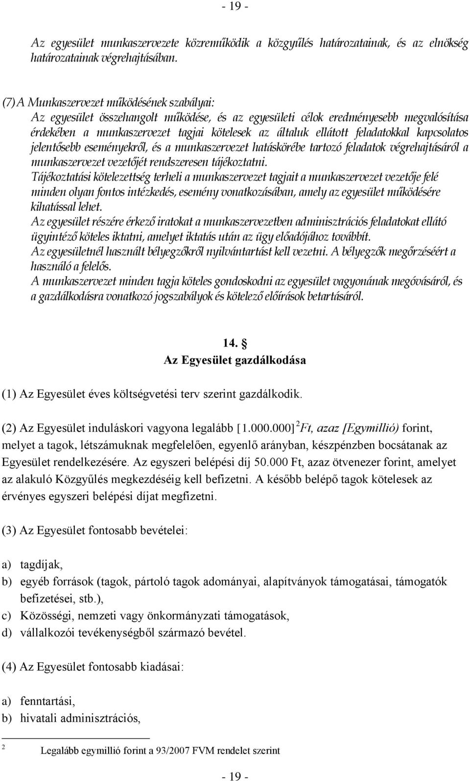 feladatokkal kapcsolatos jelentősebb eseményekről, és a munkaszervezet hatáskörébe tartozó feladatok végrehajtásáról a munkaszervezet vezetőjét rendszeresen tájékoztatni.