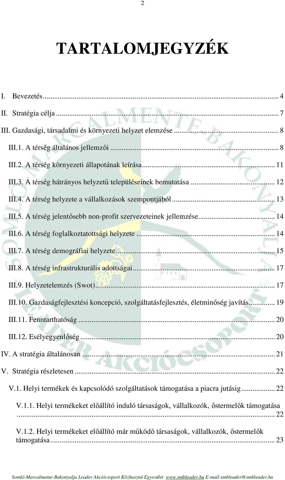 .. 14 III.6. A térség foglalkoztatottsági helyzete... 14 III.7. A térség demográfiai helyzete... 15 III.8. A térség infrastrukturális adottságai... 17 III.9. Helyzetelemzés (Swot)... 17 III.10.