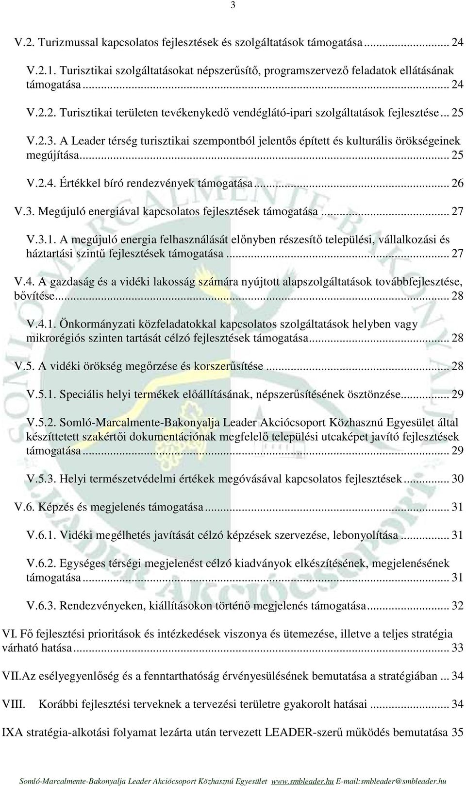 .. 27 V.3.1. A megújuló energia felhasználását elınyben részesítı települési, vállalkozási és háztartási szintő fejlesztések támogatása... 27 V.4.