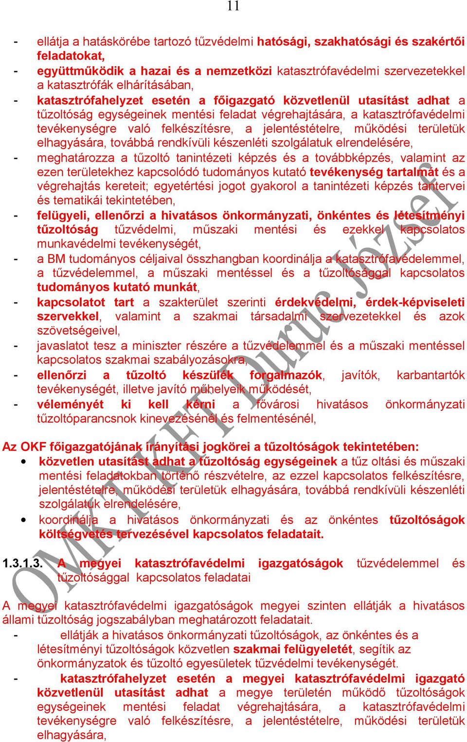 működési területük elhagyására, továbbá rendkívüli készenléti szolgálatuk elrendelésére, - meghatározza a tűzoltó tanintézeti képzés és a továbbképzés, valamint az ezen területekhez kapcsolódó