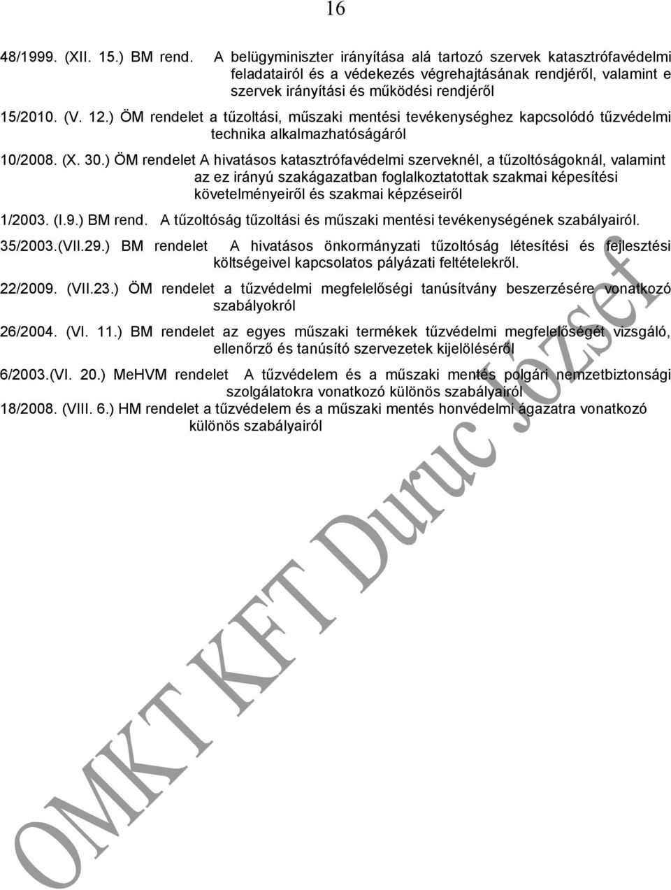 ) ÖM rendelet a tűzoltási, műszaki mentési tevékenységhez kapcsolódó tűzvédelmi technika alkalmazhatóságáról 10/2008. (X. 30.