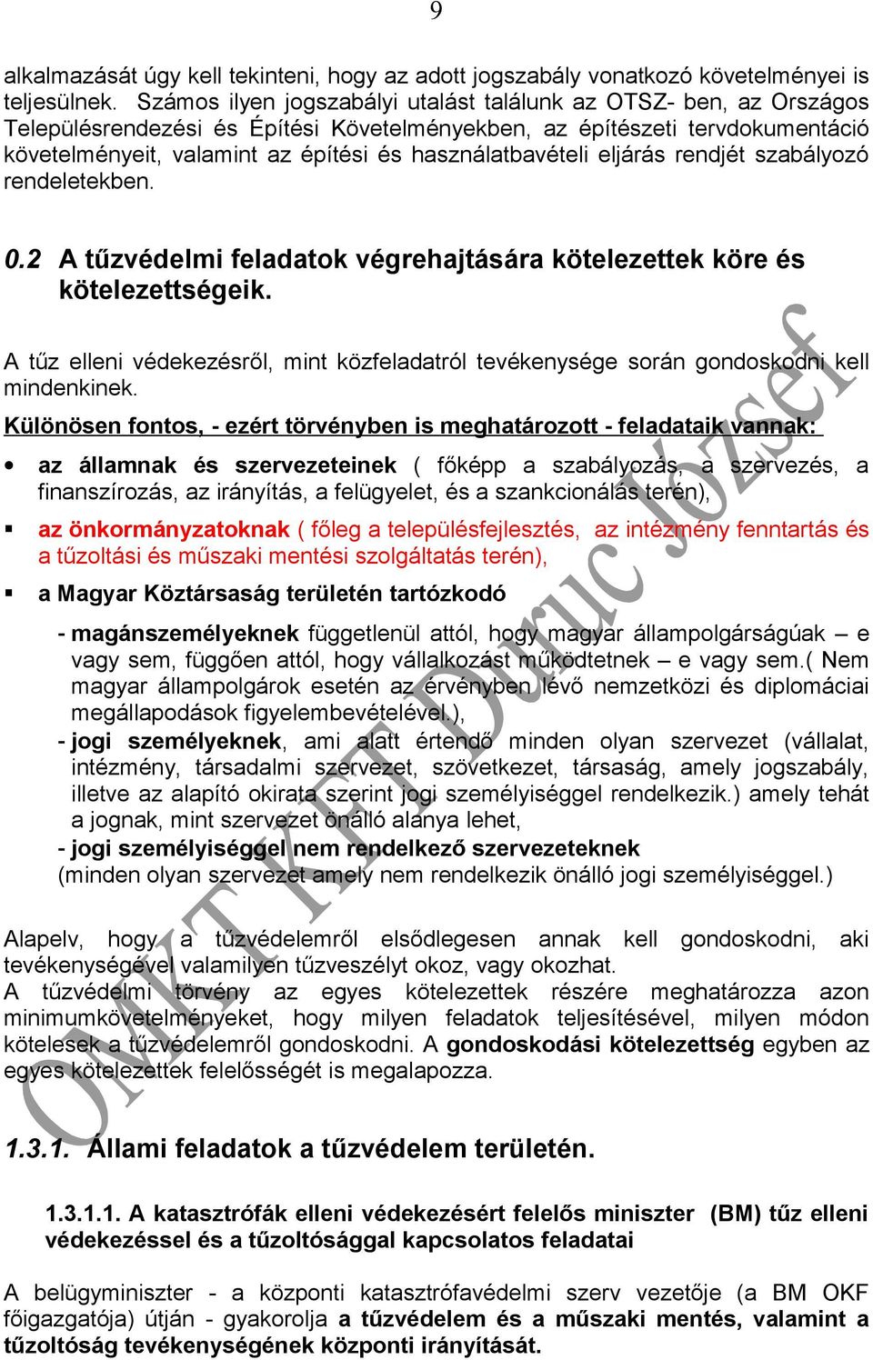 használatbavételi eljárás rendjét szabályozó rendeletekben. 0.2 A tűzvédelmi feladatok végrehajtására kötelezettek köre és kötelezettségeik.