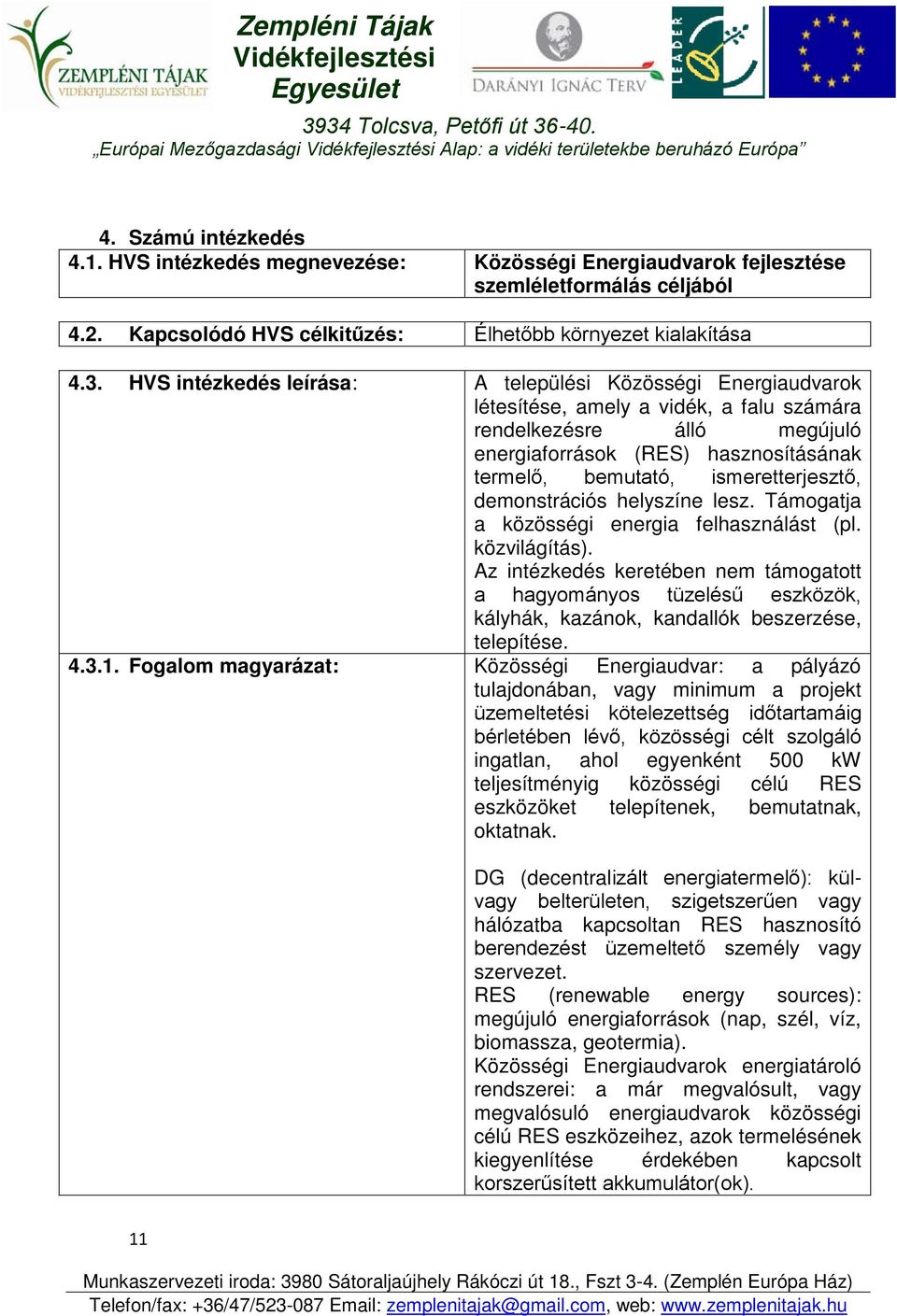 ismeretterjesztő, demonstrációs helyszíne lesz. Támogatja a közösségi energia felhasználást (pl. közvilágítás).