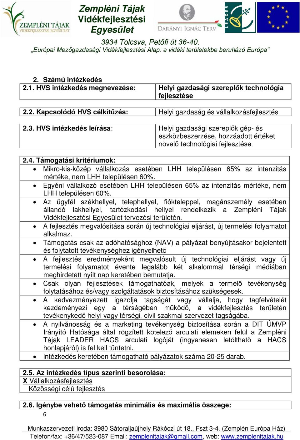 Támogatási kritériumok: Mikro-kis-közép vállalkozás esetében LHH településen 65% az intenzitás mértéke, nem LHH településen 60%.