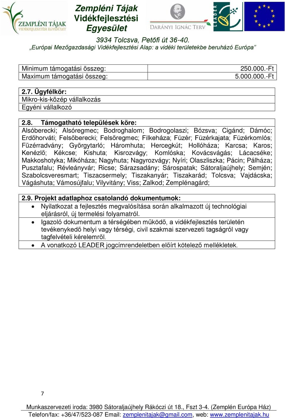 Füzérradvány; Györgytarló; Háromhuta; Hercegkút; Hollóháza; Karcsa; Karos; Kenézlő; Kékcse; Kishuta; Kisrozvágy; Komlóska; Kovácsvágás; Lácacséke; Makkoshotyka; Mikóháza; Nagyhuta; Nagyrozvágy;