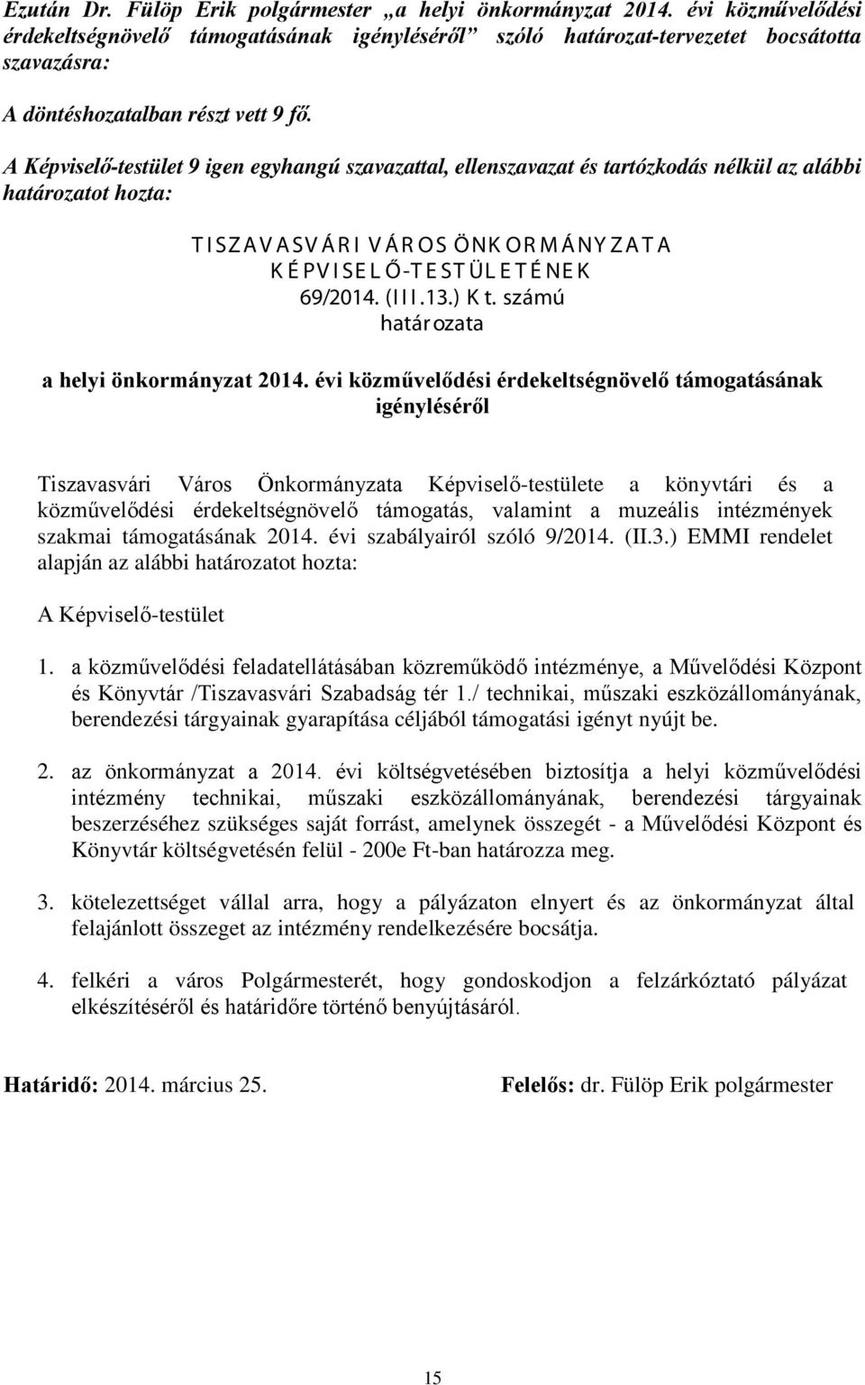 A Képviselő-testület 9 igen egyhangú szavazattal, ellenszavazat és tartózkodás nélkül az alábbi határozatot hozta: TISZAVASVÁRI VÁROS ÖNK ORMÁNYZATA K É PVISE L Ő-TESTÜLETÉNEK 69/2014. (I I I.13.