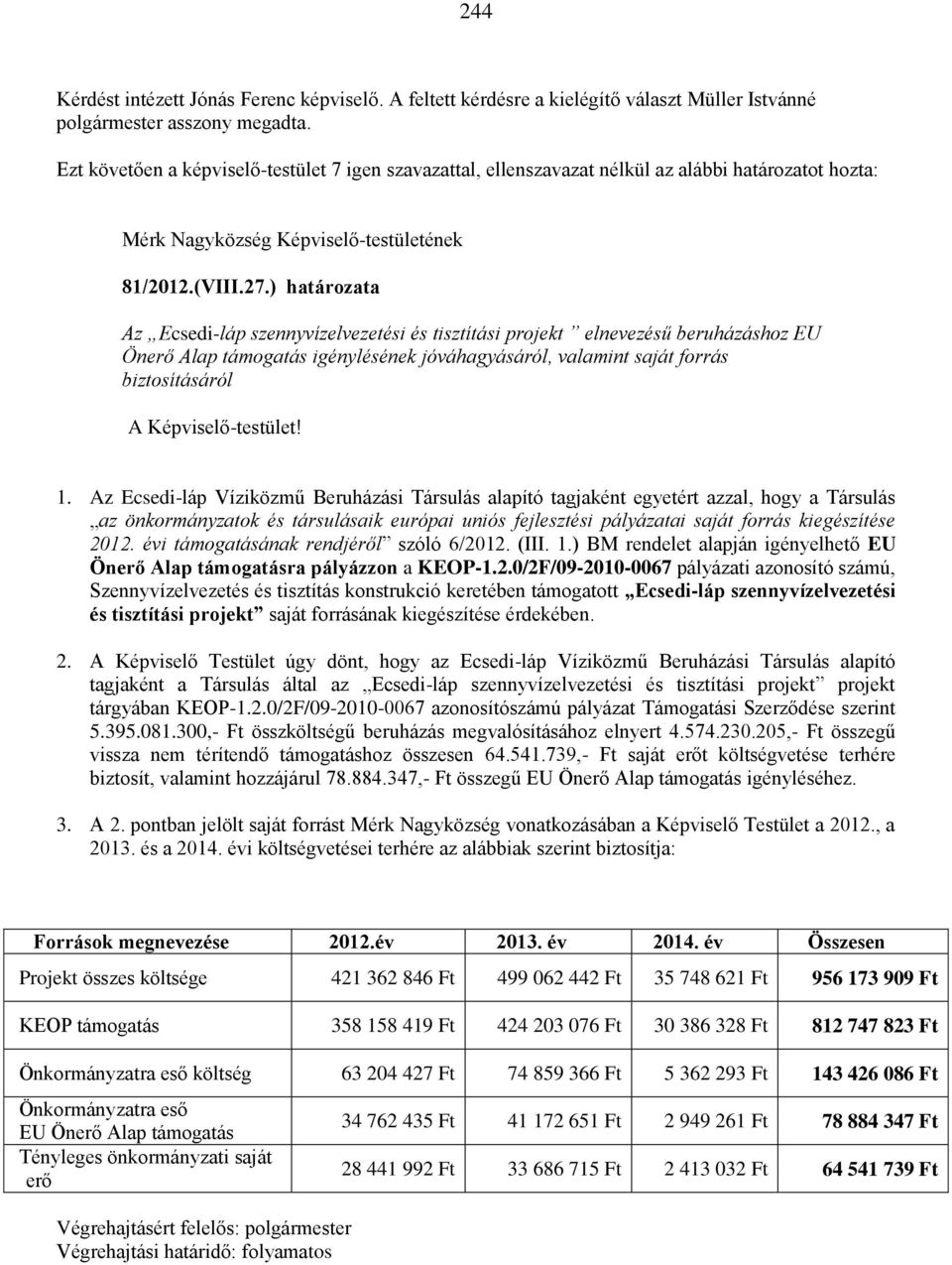 ) határozata Az Ecsedi-láp szennyvízelvezetési és tisztítási projekt elnevezésű beruházáshoz EU Önerő Alap támogatás igénylésének jóváhagyásáról, valamint saját forrás biztosításáról A