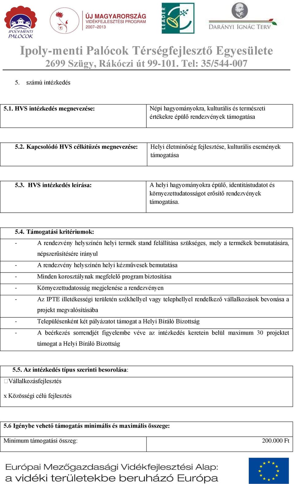 HVS intézkedés leírása: A helyi hagyományokra épülő, identitástudatot és környezettudatosságot erősítő rendezvények támogatása. 5.4.