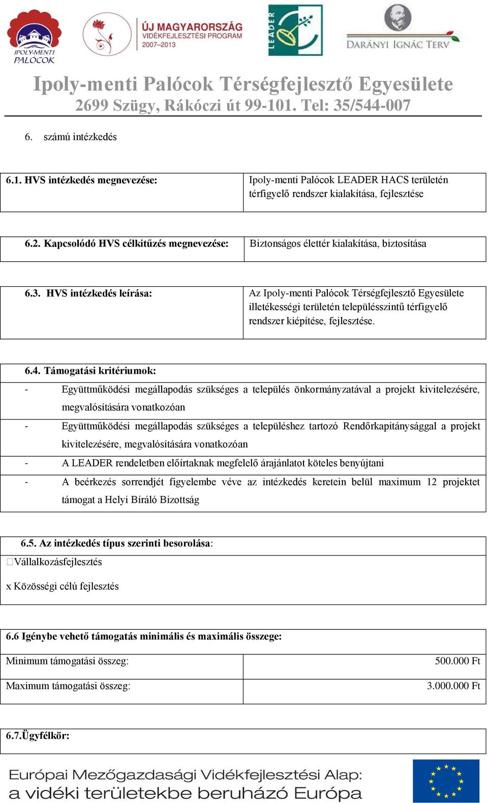 HVS intézkedés leírása: Az Ipoly-menti Palócok Térségfejlesztő Egyesülete illetékességi területén településszintű térfigyelő rendszer kiépítése, fejlesztése. 6.4.