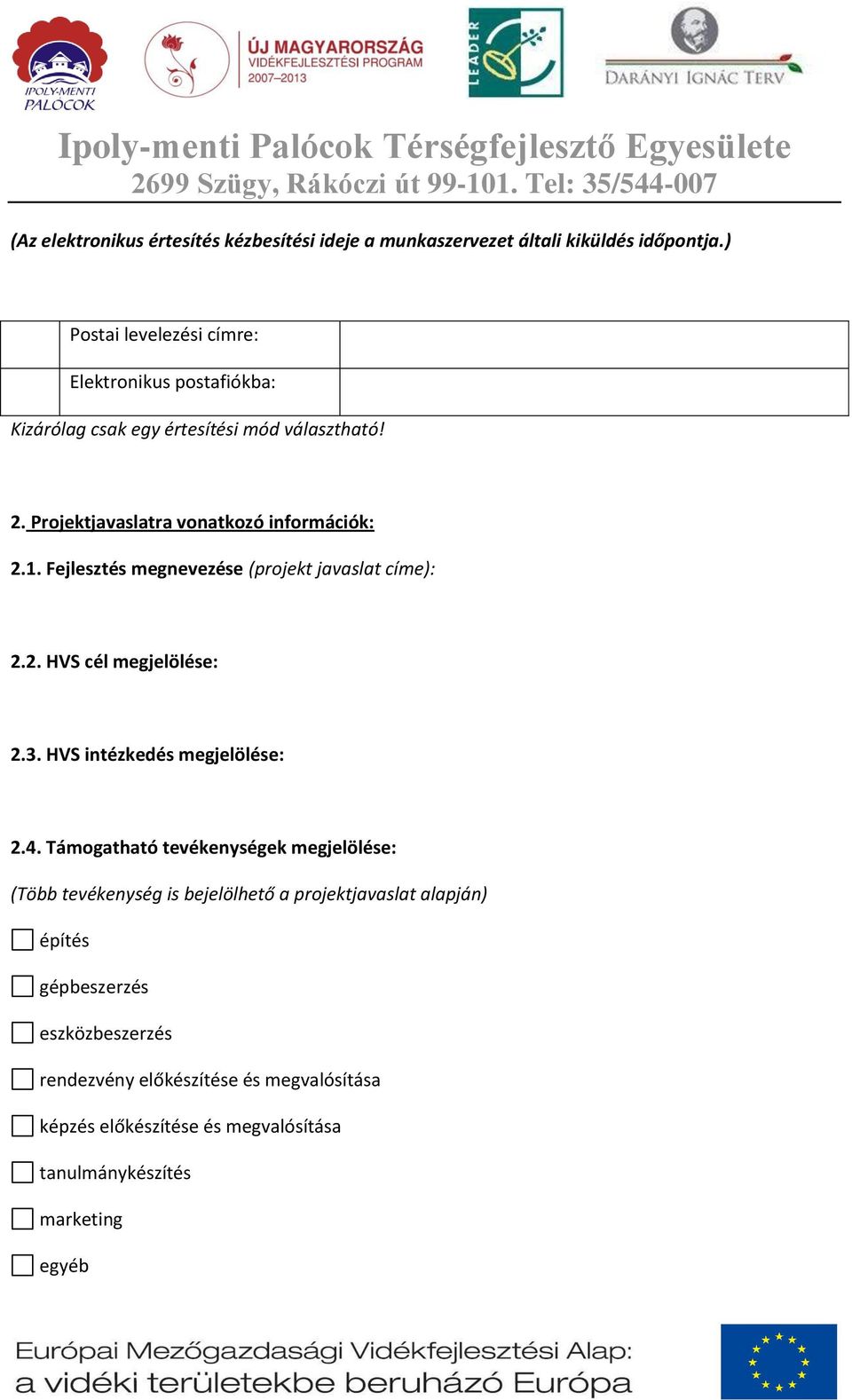 Fejlesztés megnevezése (projekt javaslat címe): 2.2. HVS cél megjelölése: 2.3. HVS intézkedés megjelölése: 2.4.
