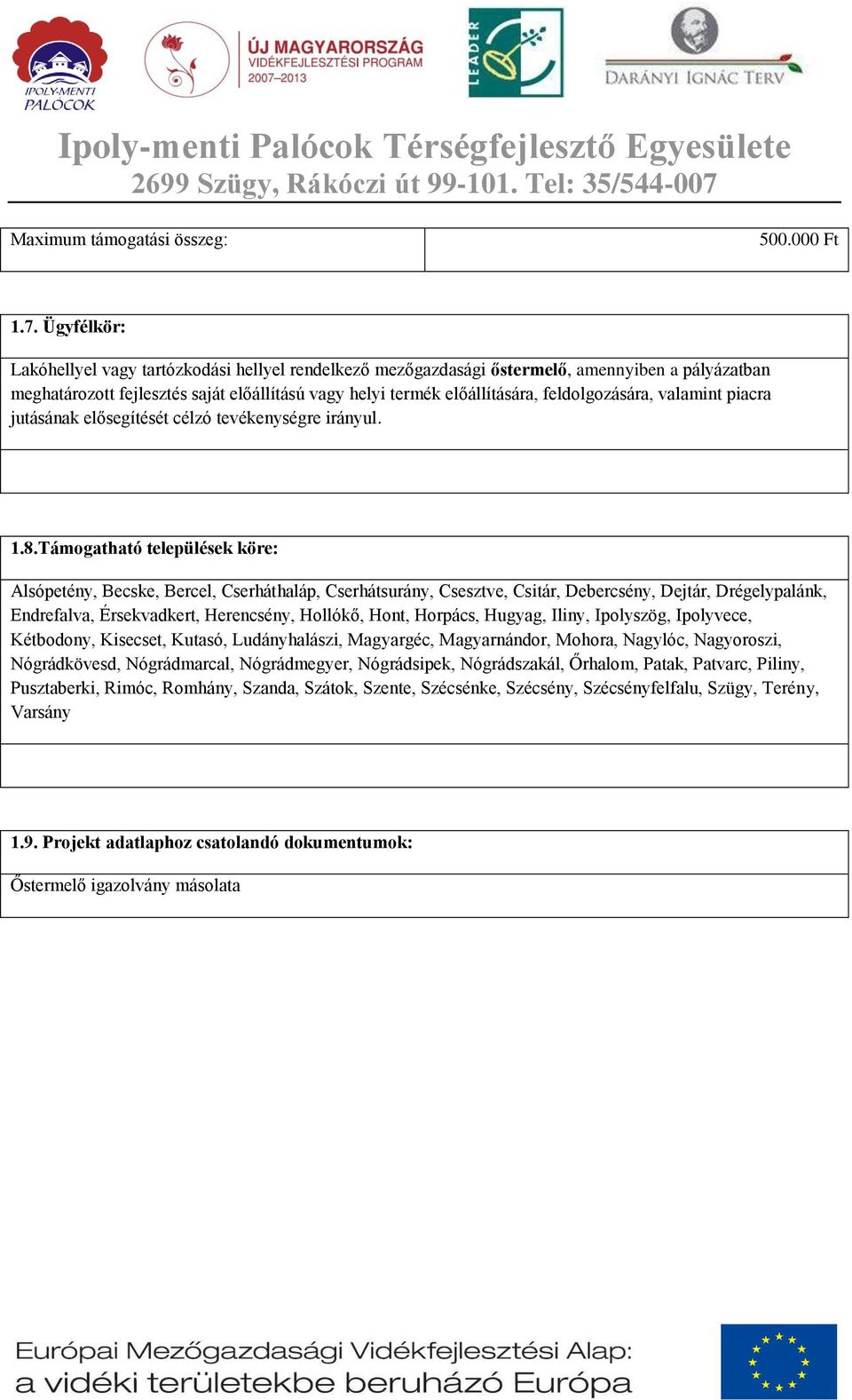 feldolgozására, valamint piacra jutásának elősegítését célzó tevékenységre irányul. 1.8.