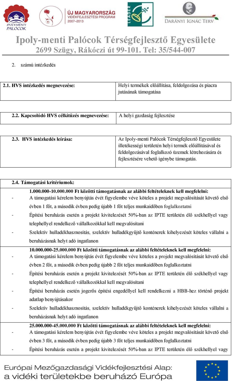 vehető igénybe támogatás. 2.4. Támogatási kritériumok: 1.000.