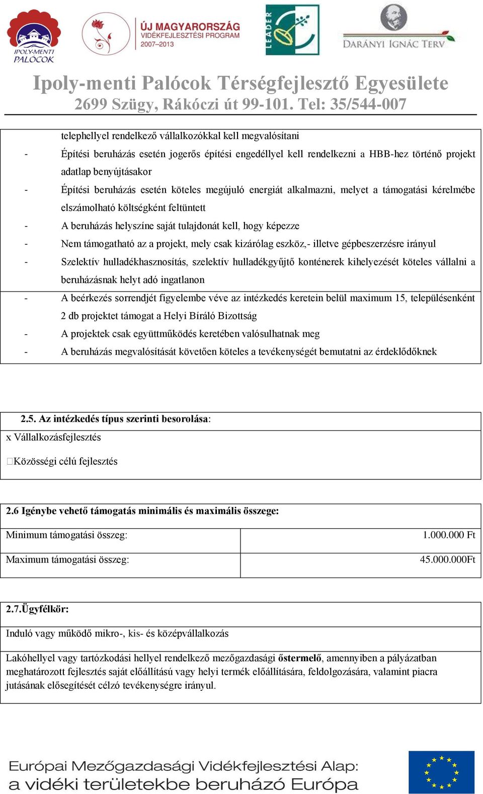 projekt, mely csak kizárólag eszköz,- illetve gépbeszerzésre irányul - Szelektív hulladékhasznosítás, szelektív hulladékgyűjtő konténerek kihelyezését köteles vállalni a beruházásnak helyt adó