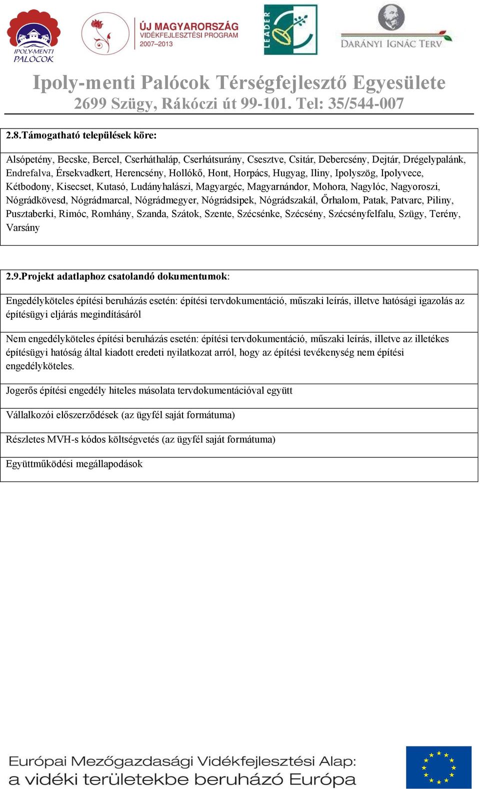 Nógrádszakál, Őrhalom, Patak, Patvarc, Piliny, Pusztaberki, Rimóc, Romhány, Szanda, Szátok, Szente, Szécsénke, Szécsény, Szécsényfelfalu, Szügy, Terény, Varsány 2.9.