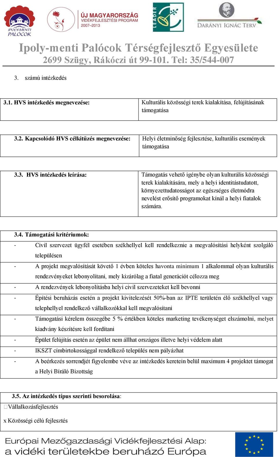 3. HVS intézkedés leírása: Támogatás vehető igénybe olyan kulturális közösségi terek kialakítására, mely a helyi identitástudatott, környezettudatosságot az egészséges életmódra nevelést erősítő