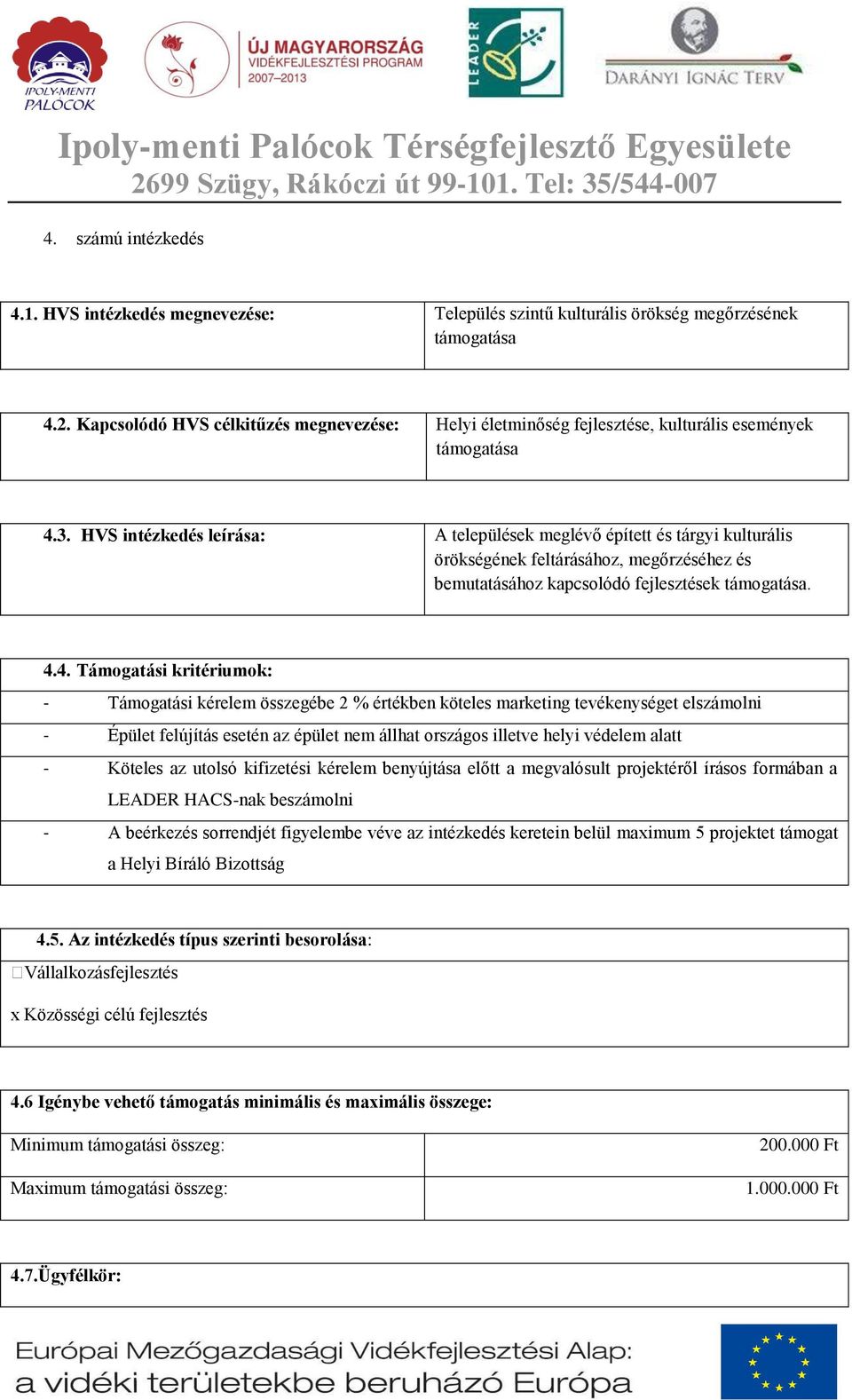 HVS intézkedés leírása: A települések meglévő épített és tárgyi kulturális örökségének feltárásához, megőrzéséhez és bemutatásához kapcsolódó fejlesztések támogatása. 4.