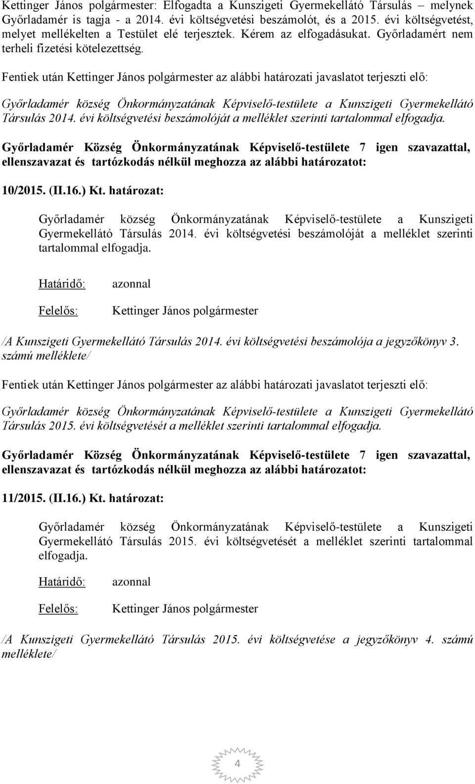 Fentiek után az alábbi határozati javaslatot terjeszti elő: Győrladamér község Önkormányzatának Képviselő-testülete a Kunszigeti Gyermekellátó Társulás 2014.