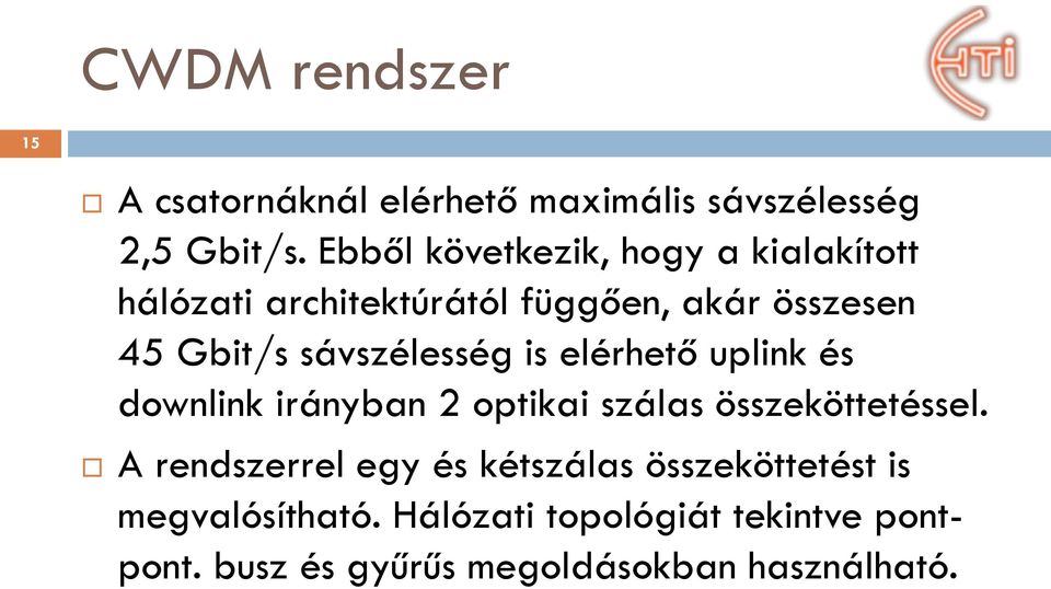 sávszélesség is elérhető uplink és downlink irányban 2 optikai szálas összeköttetéssel.