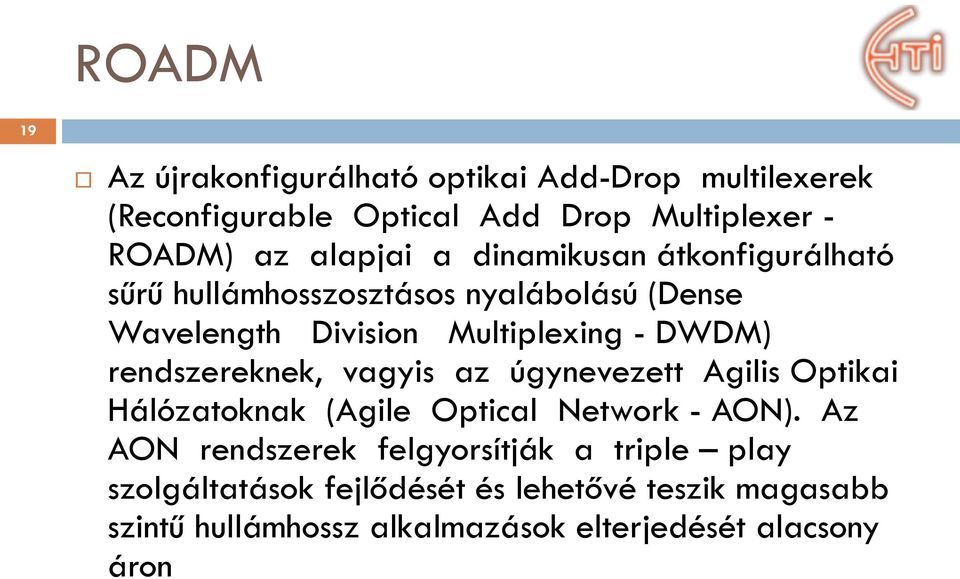 rendszereknek, vagyis az úgynevezett Agilis Optikai Hálózatoknak (Agile Optical Network - AON).