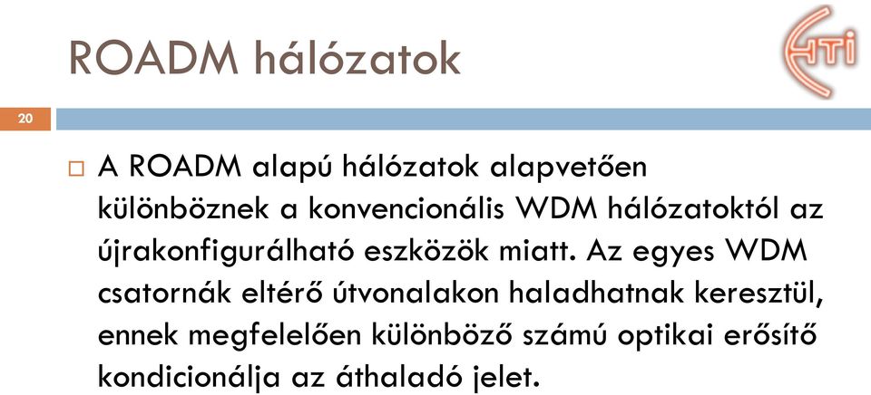 Az egyes WDM csatornák eltérő útvonalakon haladhatnak keresztül, ennek