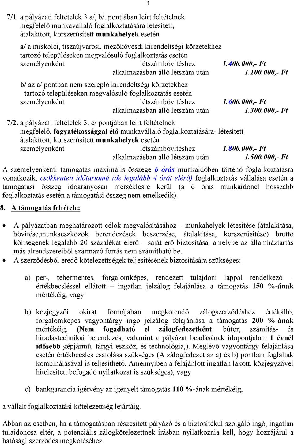 tartozó településeken megvalósuló foglalkoztatás esetén személyenként létszámbővítéshez 1.400.000,- Ft alkalmazásban álló létszám után 1.100.