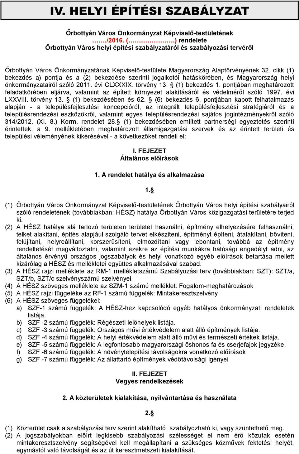 cikk (1) bekezdés a) pontja és a (2) bekezdése szerinti jogalkotói hatáskörében, és Magyarország helyi önkormányzatairól szóló 2011. évi CLXXXIX. törvény 13. (1) bekezdés 1.