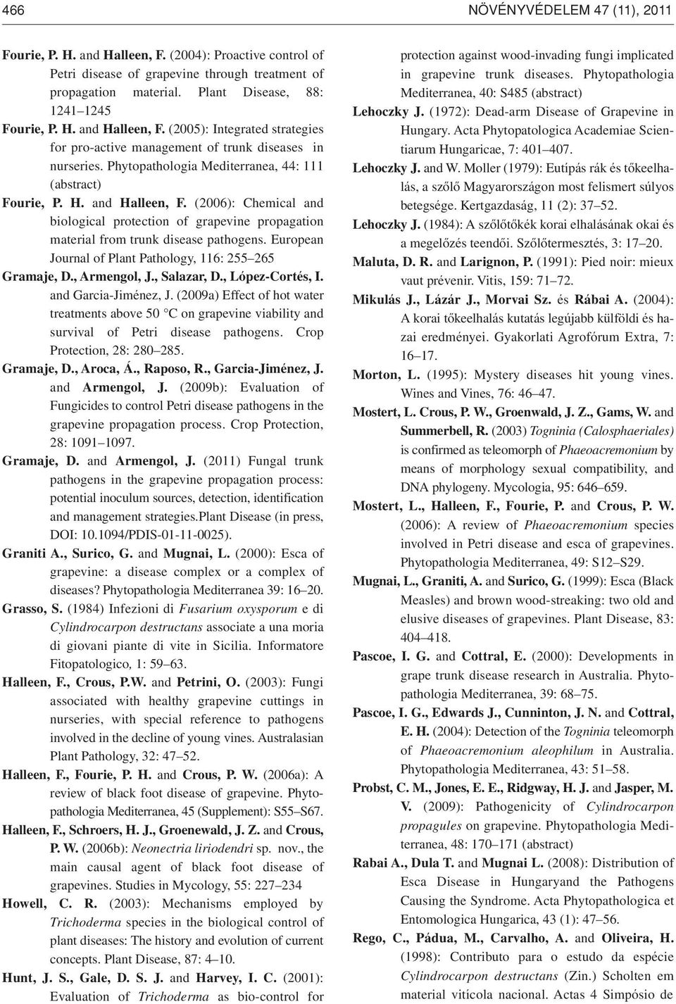 European Journal of Plant Pathology, 116: 255 265 Gramaje, D., Armengol, J., Salazar, D., López-Cortés, I. and Garcia-Jiménez, J.