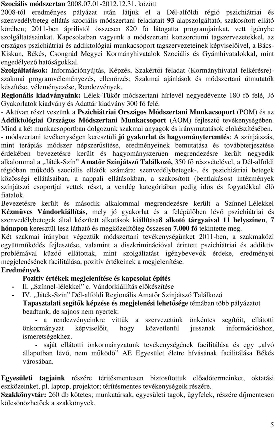 2011-ben áprilistól összesen 820 fő látogatta programjainkat, vett igénybe szolgáltatásainkat.