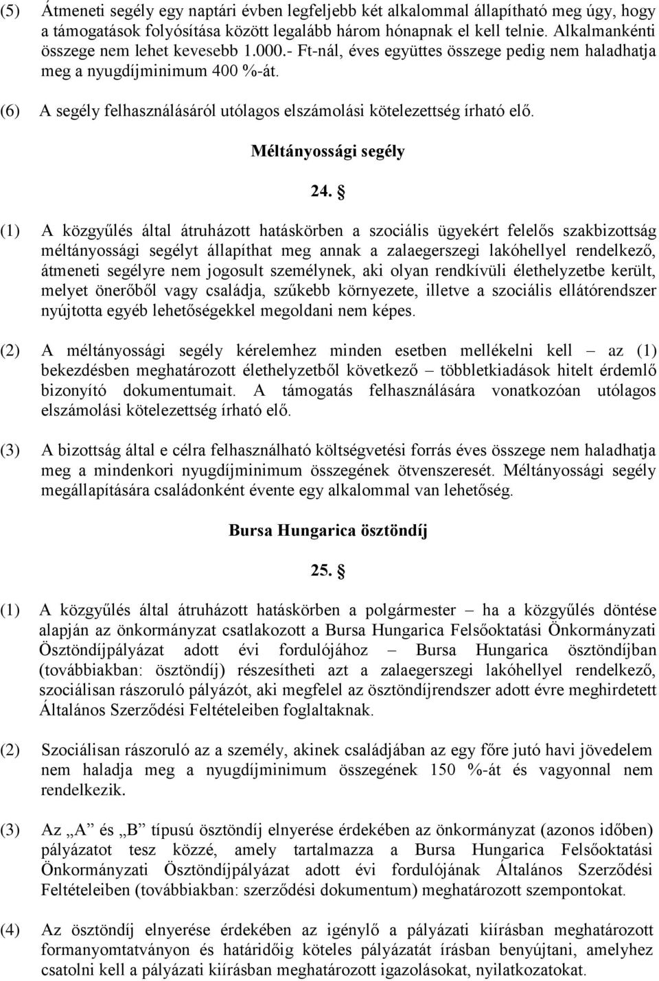 (6) A segély felhasználásáról utólagos elszámolási kötelezettség írható elő. Méltányossági segély 24.