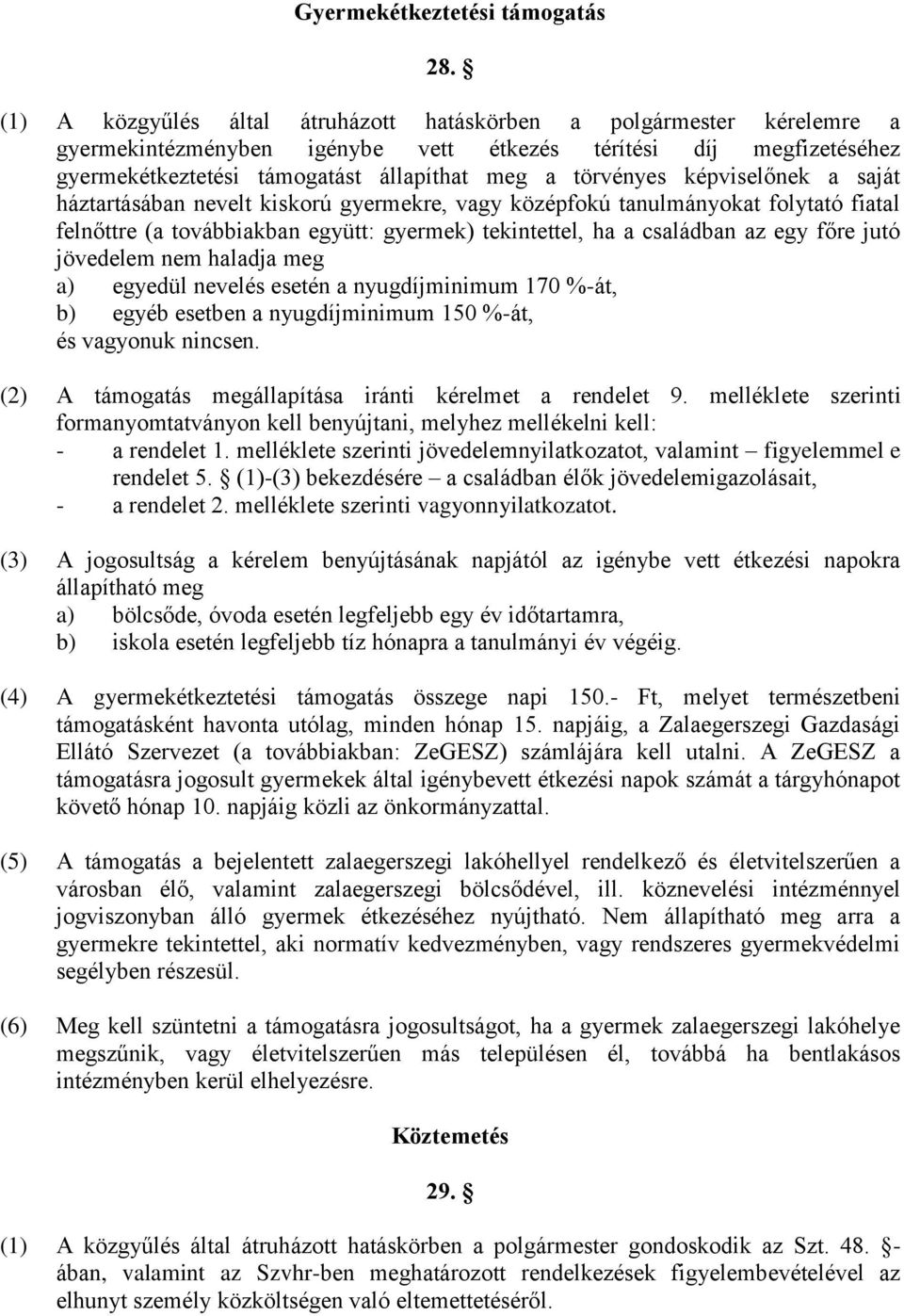 képviselőnek a saját háztartásában nevelt kiskorú gyermekre, vagy középfokú tanulmányokat folytató fiatal felnőttre (a továbbiakban együtt: gyermek) tekintettel, ha a családban az egy főre jutó